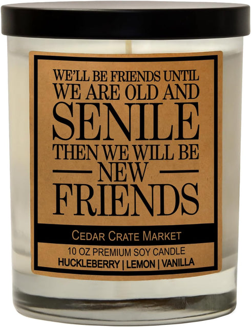 Cedar Crate Market - We'll Be Friends Until We are Old and Senile, Funny Candles for Women, Adult Humor, Best Friend Candle, Friendship Retirement...