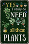 Funny Garden Signs for Outside ; Yes I Really Do Need All These Plant Poster Metal Sign for Farmhouse Home Kitchen Gardening Wall Decor Metal Sign...