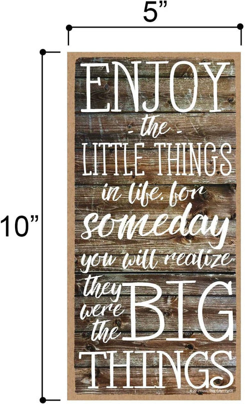 Honey Dew Gifts Wall Hanging Decorative Wood Sign, Enjoy the Little Things in Life for Someday You Will Realize They Were the Big Things 5 inch by...