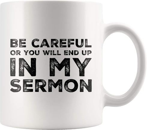 Be Careful Or You'll End Up In My Sermon Mug Coffee Mugs, Worlds Best Funny Pastor Gifts, Awesome Coffee Tea Cups For Preaches, Unique Novelty Min...