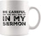 Be Careful Or You'll End Up In My Sermon Mug Coffee Mugs, Worlds Best Funny Pastor Gifts, Awesome Coffee Tea Cups For Preaches, Unique Novelty Min...