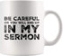 Be Careful Or You'll End Up In My Sermon Mug Coffee Mugs, Worlds Best Funny Pastor Gifts, Awesome Coffee Tea Cups For Preaches, Unique Novelty Min...