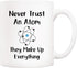 5Aup Christmas Gifts Funny Science Teacher Coffee Mug, Never Trust an Atom They Make Up Everything Cups 11 Oz, Unique Birthday and Holiday Gifts f...