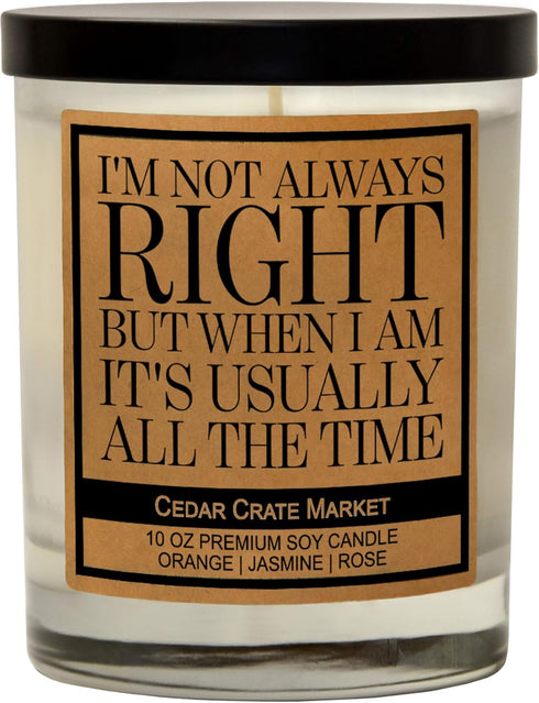 I'm Not Always Right But When I Am It's Usually All The Time, Kraft Label Scented Soy Candle, Orange, Jasmine, Rose, 10 Oz. Glass Jar Candle, Made...