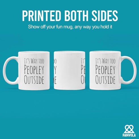 Funny Mug For Introvert Anti Social People Its Way Too Peopley Outside Gift Cup 11 oz White Ceramic Mugs Sarcastic Personal Mug...
