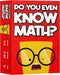Do You Even Know Math? The Ultimate Mental Math Game for Kids 8+, Teens and Adults...