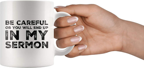 Be Careful Or You'll End Up In My Sermon Mug Coffee Mugs, Worlds Best Funny Pastor Gifts, Awesome Coffee Tea Cups For Preaches, Unique Novelty Min...