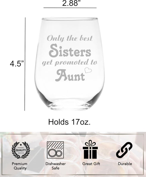Only the Best Sisters Get Promoted to Aunt Stemless Wine Glass - Sister, Aunt Themed Gift for Women - 17 oz....