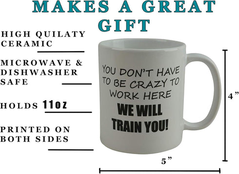 Rogue River Tactical Funny Novelty Coffee Mug- You Don't Have to Be Crazy to Work Here We Will Train You Cup, Great Gift Idea for Employee, Boss a...