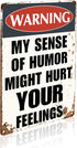 Funny Sarcastic Metal Signs Warning My Sense of Humor Might Hurt Your Feelings For Garage Man Cave Bar Home Bedroom Sign Wall Decor Tin Signs 8"x1...
