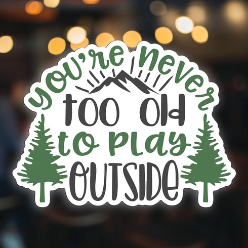 You're Never Too Old to Play Outside Vinyl Decal Sticker – Full Color Mountain Forest Design – 5 Inch – for Cars, Trucks, Laptops, Cups, Walls – K...