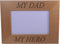 My Hero My Dad - Wood Picture Frame Holds 4x6 Inch Photo - Great Gift for Father's Day Birthday or Christmas Gift for Dad Grandpa Papa Husband...
