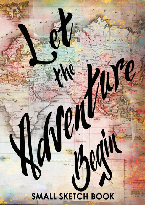 Let The Adventure Begin: Small Sketchbook, 4.25x6 With 60 Bordered Blank Pages, Motley Map Design Travel Journal, Pocket Diary To Record Your Thou...