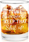 You're Awesome Keep That Up Funny Whiskey Glasses for Men or Women, Unique Festival, Birthday Gifts for Friends, Girlfriend, Coworker, Men, Congra...