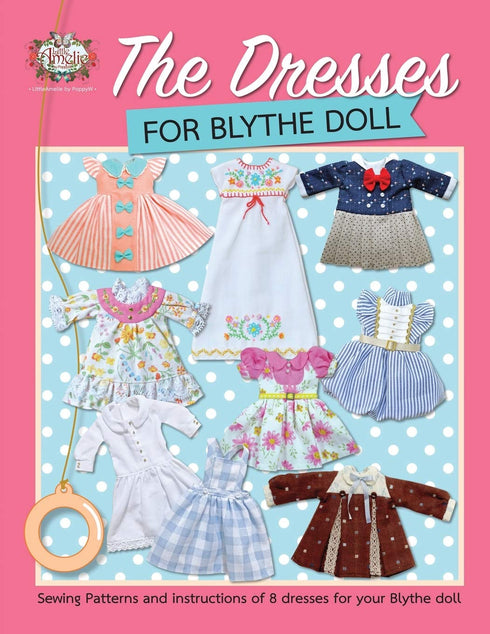 The Dresses for Blythe Doll: Sewing patterns and instructions of 8 dresses for your Blythe Doll...