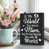 Mom Gift Sign - Handmade Wooden Quote Plaque for Mothers Day, Birthday, Christmas - Wall or Tabletop Home Decor, You are the World...