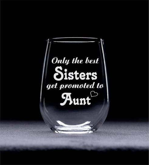 Only the Best Sisters Get Promoted to Aunt Stemless Wine Glass - Sister, Aunt Themed Gift for Women - 17 oz....