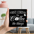 First I Drink the Coffee Decor Wood Sign With Iron Support, Home Office Kitchen Desk Decor Coffee Sign Coffee Bar Shelf Decor Farmhouse Housewarmi...