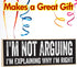 I'm Not Arguing, I'm Explaining Why I'm Right - Cute Stuff Wooden Sign - Funny Gift for Office or Signs for Teen Boy Bedroom or Cute Stuff Room De...