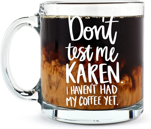 Don't Test Me Karen - 13 oz Glass Coffee Mug - Some people Just Need a High Five With a Chair Birthday Idea for Coworkers, Men & Women, Him or Her...