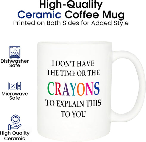 Rogue River Tactical Funny Sarcastic Coffee Mug - I Don't Have the Time or The Crayons to Explain This to You Mug, 11 Oz, White...