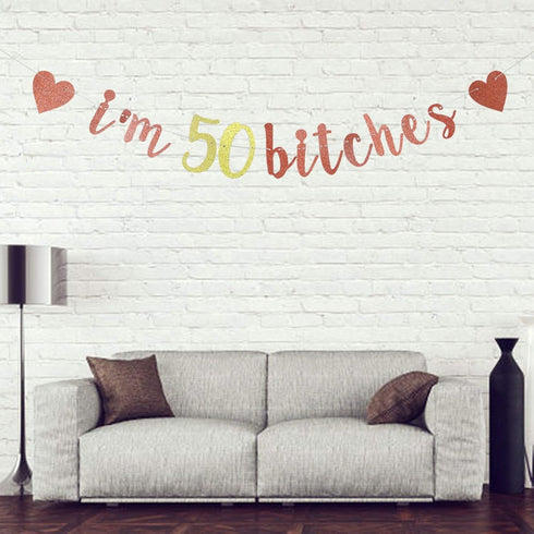 I'm 50 Bitches Banner, 50th Birthday Party Decor, Funny 50 Years Old Birthday Banner, Women's 50th Birthday Party Decorations (Rose Gold)...