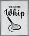 Posterizer 1 pcs-Kitchen Print-Funny Quotes-watch me whip-Kitchen & Bar Art-Comedy Art-Art Poster Print for Home, Office, Store, Bar- unframed wal...