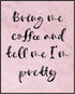 Posterizer 1 pcs-Bring Me Coffee-Comedy Art- Gift for Woman, Women, Wife, Girlfriend-Living Room Bedroom Decor- unframed wall art...