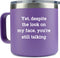KLUBI Funny Mugs for Women- Yet Despite the Look on My Face Purple 14oz Stainless Steel Coffee Tumbler with Lid - Cute Idea for Sarcastic, Sarcasm...