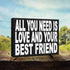 JennyGems Friend Gifts, All You Need is Love and Your Best Friend Wooden Sign, Friendship Gift, Shelf Decor and Wall Hanging, Made in USA...