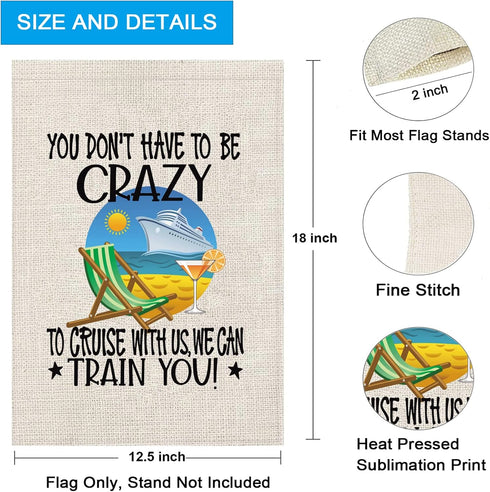 ZJXHPO Cruising Gift You Don't Have To Be Crazy To Cruise With Us We Can Train You Garden Flag Cruise Ship Flag Vacation Cruise Sign Decor (Cruise...
