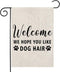 Welcome We Hope You Like Dog Hair Garden Flag Dog Garden Flag Dog Welcome Flag Garden Decor (Dog Hair F)...