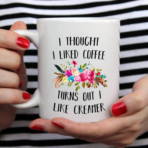 YouNique Designs I Thought I Liked Coffee Turns Out I Like Creamer Mug, 11 Ounces, Funny Coffee Mug for Coworker, Sister, Office Mug (White)...