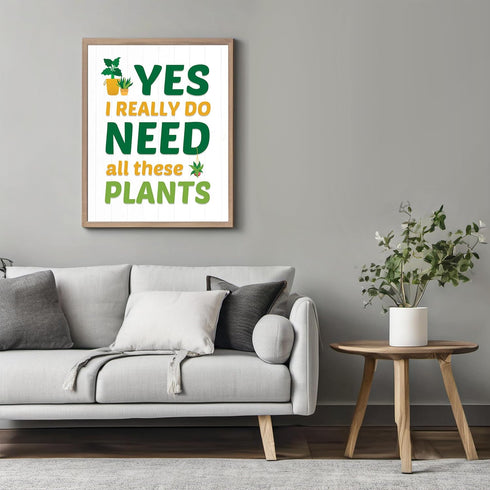 Posterizer 1 pcs-Yes i Really Do Need All These Plants-Gift for Nature and Plant Lovers-Comedy Art-Landscape & Nature Art- Living Room Bedroom Dec...