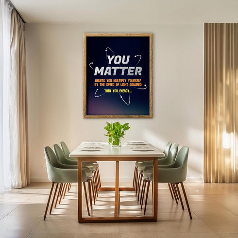 Posterizer 1 pcs-funny quote-you matter or you energy-Science & Medical Art-Comedy Art-Gift for Daughter, Son, Kids-School and classroom art- UNFR...
