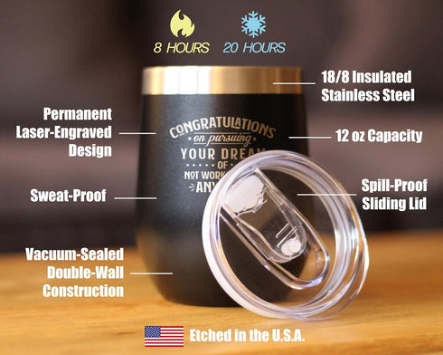 Congratulations on Pursuing Your Dream - 12oz Stainless Steel Wine Tumbler with Sliding Lid - Cute Funny Boss of Coworker Leaving Gift - Black...