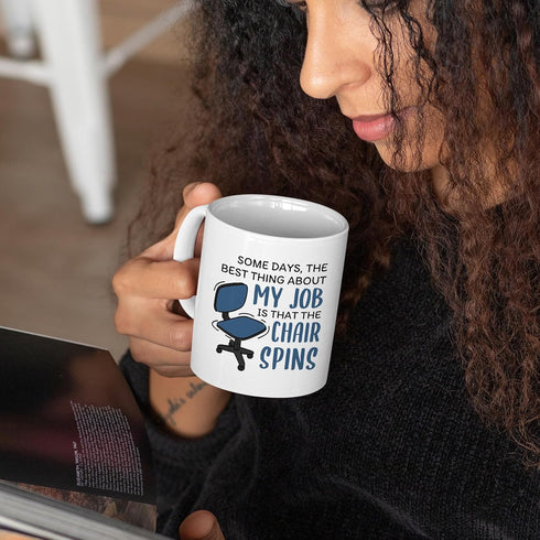 Office Mug - Some Days The Best Thing About My Job Is The Chair Spins - Funny Working Coworker Gift Idea For Mens and Womens White 11oz Ceramic Co...