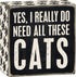 Primitives by Kathy 4" X 4" Wooden Box Sign: Yes, I Really Do Need All These Cats (23070)...