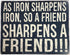 Funny Cool Metal Tin Sign (16" x 12.5") (As Iron Sharpens Iron, So a Friend Sharpens A Friend!!!)...