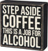 Primitives by Kathy 28454 Classic Box Sign, 5 x 5-Inches, Step Aside Coffee...