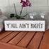 Wood & Metal Southern Sign – Weatherproof Indoor Outdoor Wall Decor – Rustic Charm with "Y’all Ain’t Right" – Gift-Wrapped & Ready to Give...