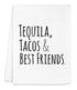 Funny Kitchen Towel, Tequila Tacos & Best Friends, Flour Sack Dish Towel, Sweet Housewarming Gift, White...