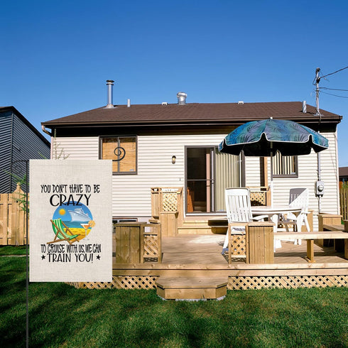 ZJXHPO Cruising Gift You Don't Have To Be Crazy To Cruise With Us We Can Train You Garden Flag Cruise Ship Flag Vacation Cruise Sign Decor (Cruise...