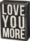 Primitives by Kathy Classic Box Sign, 4" x 5.5", You More...