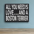 JennyGems Gift for Boston Terrier Lovers - All You Need Is Love Boston Terrier Wooden Sign, 8x6x1.5 Inches, Shelf or Wall Decor, Dog Lover Christm...