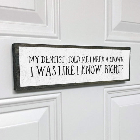 Dentist Wood Signs (Medium - Wood And Metal, My Dentist Told Me I Need A Crown)...