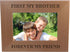 First My Brother Forever My Friend 4x6 Inch Wood Picture Frame - Great Gift for Birthday for Brother, Brothers...