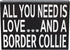 JennyGems All You Need Is Love and a Border Collie - Wooden Gift Sign for Border Collie Owners - Rustic Home Decor for Dog Lovers - 8x6x1.5...