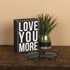 Primitives by Kathy Classic Box Sign, 4" x 5.5", You More...