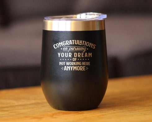 Congratulations on Pursuing Your Dream - 12oz Stainless Steel Wine Tumbler with Sliding Lid - Cute Funny Boss of Coworker Leaving Gift - Black...